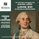 Télécharger le livre :  Louis XVI - le roi de la Révolution. Une biographie expliquée