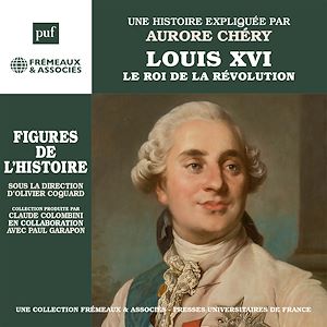 Téléchargez le livre :  Louis XVI - le roi de la Révolution. Une biographie expliquée