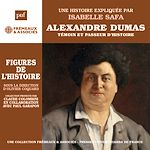 Télécharger le livre :  Alexandre Dumas. Témoin et passeur d'histoire : Une biographie expliquée