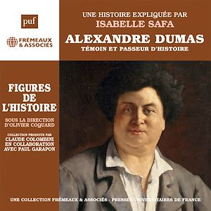 Téléchargez le livre :  Alexandre Dumas. Témoin et passeur d'histoire : Une biographie expliquée