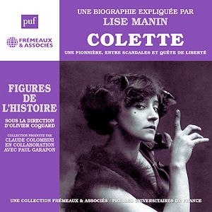 Téléchargez le livre :  Colette, une biographie. Une pionnière, entre scandales et quête de liberté