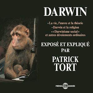 Téléchargez le livre :  Darwin exposé et expliqué par Patrick Tort