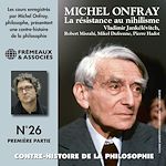 Télécharger le livre :  Contre-histoire de la philosophie (Volume 26.1) - La résistance au nihilisme, de Vladimir Jankélévitch à Pierre Hadot, 1ère partie