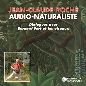 Téléchargez le livre :  Jean-Claude Roché, Audio-naturaliste. Dialogues avec les oiseaux