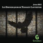 Télécharger le livre :  Les Derniers jours de Toussaint Louverture