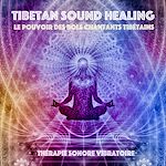Télécharger le livre :  Tibetan Sound Healing - Le pouvoir des bols chantants tibe´tains