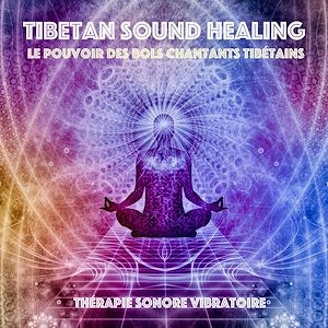 Téléchargez le livre :  Tibetan Sound Healing - Le pouvoir des bols chantants tibe´tains