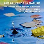 Télécharger le livre :  Des bruits de la nature avec une superbe musique relaxante - pour s'endormir, méditer, se soigner et se détendre