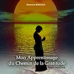 Télécharger le livre :  Mon Apprentissage Du Chemin De La Gratitude