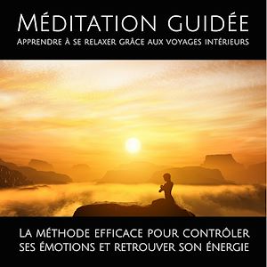 Téléchargez le livre :  Méditation guidée – Apprendre à se relaxer grâce aux voyages intérieurs