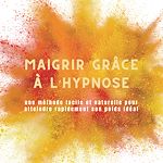Télécharger le livre :  Maigrir grâce à l'hypnose