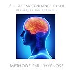 Télécharger le livre :  Booster sa confiance en soi : Débloquer son potentiel (Méthode par l'hypnose)