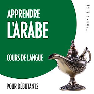 Téléchargez le livre :  Apprendre l'arabe (cours de langue pour débutants)