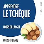 Télécharger le livre :  Apprendre le tchèque (cours de langue pour débutants)