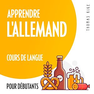 Téléchargez le livre :  Apprendre l'allemand (cours de langue pour débutants)
