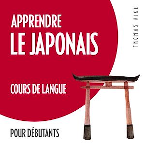 Téléchargez le livre :  Apprendre le japonais (cours de langue pour débutants)