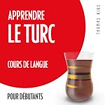Télécharger le livre :  Apprendre le turc (cours de langue pour débutants)