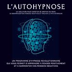 Télécharger le livre :  L'autohypnose : la solution pour arrêter de broyer du noir, se débarrasser des pensées négatives et trouver la paix intérieure