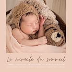 Télécharger le livre :  Le miracle du sommeil : comment aider votre bébé à faire ses nuits paisiblement