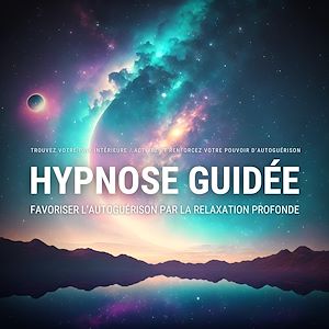 Téléchargez le livre :  Hypnose guidée : favoriser l'autoguérison par la relaxation profonde