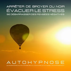 Téléchargez le livre :  Arrêter de broyer du noir - Évacuer le stress - Se débarrasser des pensées négatives