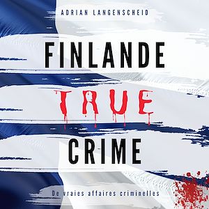 Téléchargez le livre :  Finlande True Crime