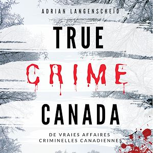 Téléchargez le livre :  True Crime Canada