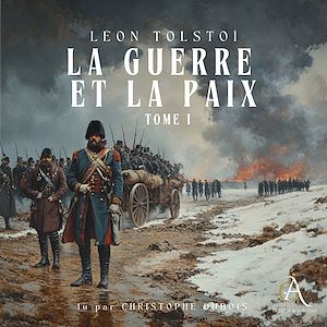Téléchargez le livre :  La Guerre et la Paix, Tome 1 - Livre Audio