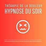 Télécharger le livre :  Thérapie de la douleur – Hypnose du soir - Hypnose guidée pour soulager les douleurs chroniques et s'endormir plus sereinement