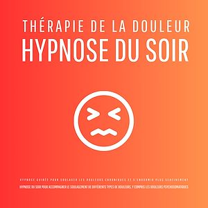 Téléchargez le livre :  Thérapie de la douleur – Hypnose du soir - Hypnose guidée pour soulager les douleurs chroniques et s'endormir plus sereinement