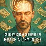 Télécharger le livre :  Créez l'abondance financière grâce à l'hypnose