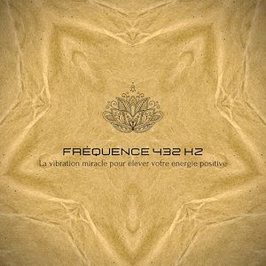 Téléchargez le livre :  Fréquence 432 Hz – La vibration miracle pour élever votre énergie positive