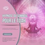 Télécharger le livre :  Hypnose du sommeil pour le TDAH : Apprendre à déconnecter et retrouver la paix intérieure