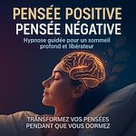 Télécharger le livre :  Pensée positive – Pensée négative: Hypnose guidée pour un sommeil profond et libérateur
