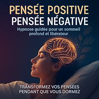Télécharger le livre : Pensée positive – Pensée négative: Hypnose guidée pour un sommeil profond et libérateur
