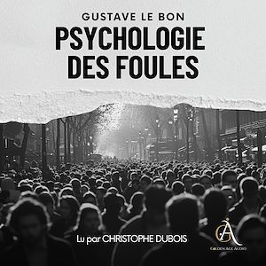 Téléchargez le livre :  Psychologie des Foules - Livre Audio