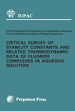 Télécharger le livre :  Critical Survey of Stability Constants and Related Thermodynamic Data of Fluoride Complexes in Aqueous Solution