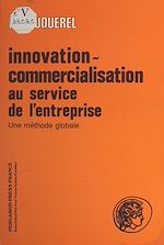 Télécharger le livre :  Innovation-commercialisation au service de l'entreprise : une méthode globale