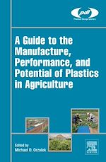 Télécharger le livre :  A Guide to the Manufacture, Performance, and Potential of Plastics in Agriculture