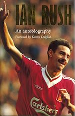 Télécharger le livre :  Ian Rush - An Autobiography With Ken Gorman