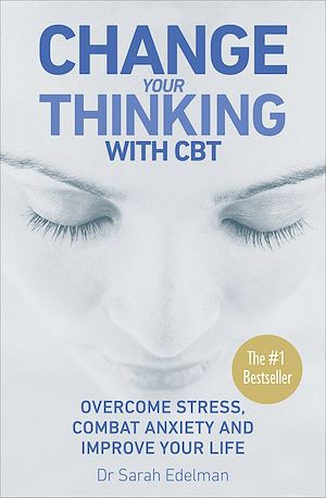 Téléchargez le livre :  Change Your Thinking with CBT