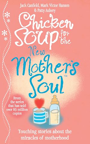 Téléchargez le livre :  Chicken Soup for the New Mother's Soul