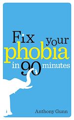 Download this eBook Fix Your Phobia in 90 Minutes