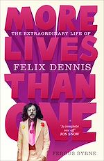 Télécharger le livre :  More Lives Than One: The Extraordinary Life of Felix Dennis