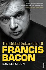 Télécharger le livre :  The Gilded Gutter Life Of Francis Bacon