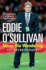 Télécharger le livre :  Eddie O'Sullivan: Never Die Wondering