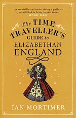 Télécharger le livre :  The Time Traveller's Guide to Elizabethan England