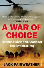 Télécharger le livre :  A War of Choice: Honour, Hubris and Sacrifice