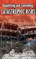 Télécharger le livre :  Quantifying and Controlling Catastrophic Risks