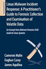 Download this eBook Linux Malware Incident Response: A Practitioner's Guide to Forensic Collection and Examination of Volatile Data